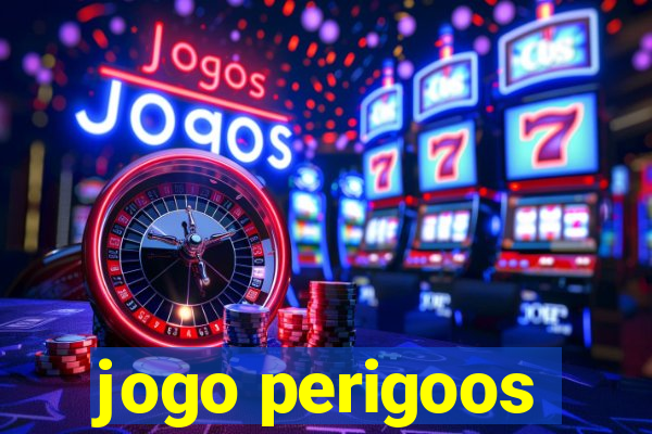 jogo perigoos